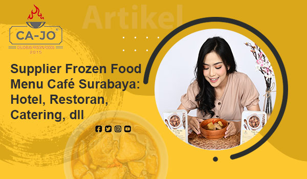 Supplier Frozen Food Menu Café Surabaya : Hotel, Restoran, Catering, dll